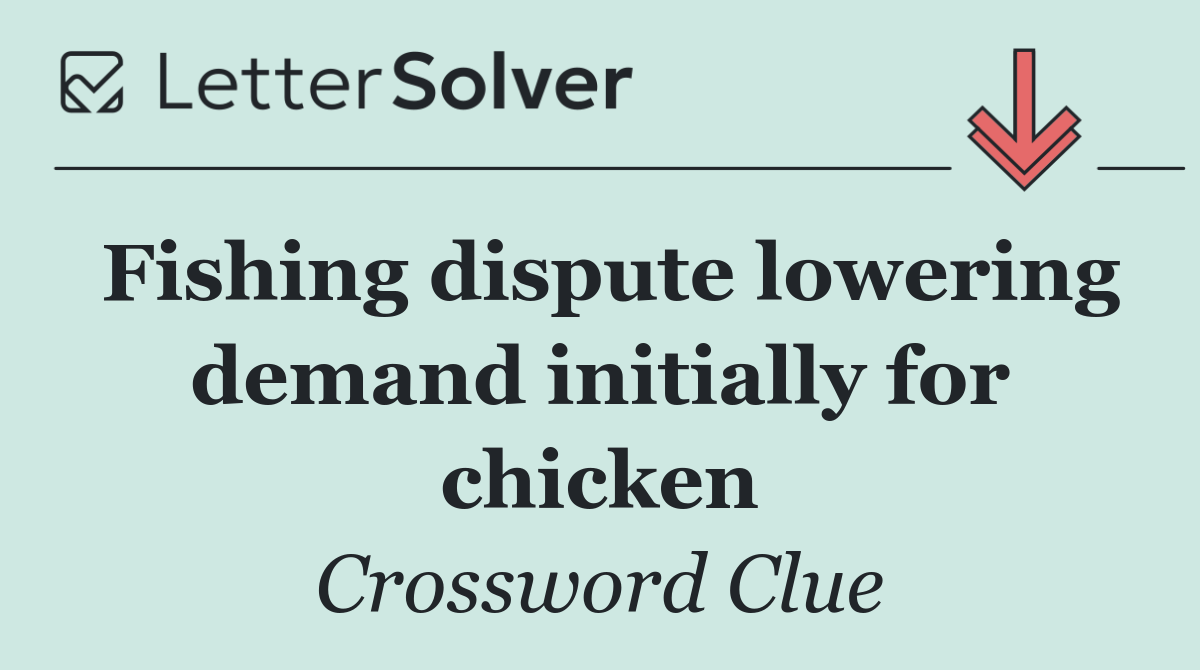 Fishing dispute lowering demand initially for chicken