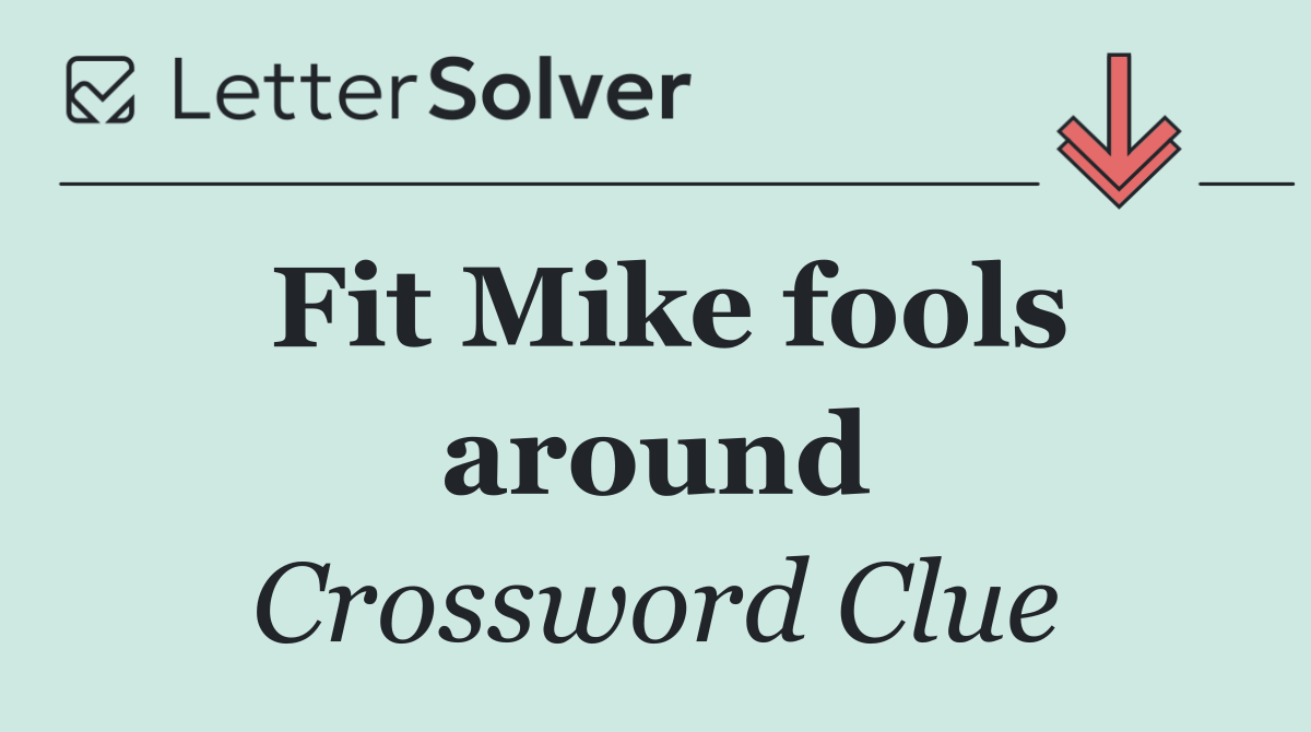 Fit Mike fools around