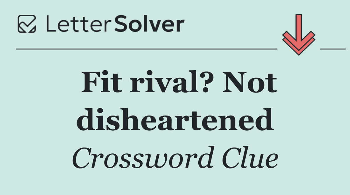 Fit rival? Not disheartened