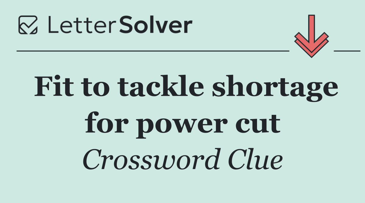 Fit to tackle shortage for power cut