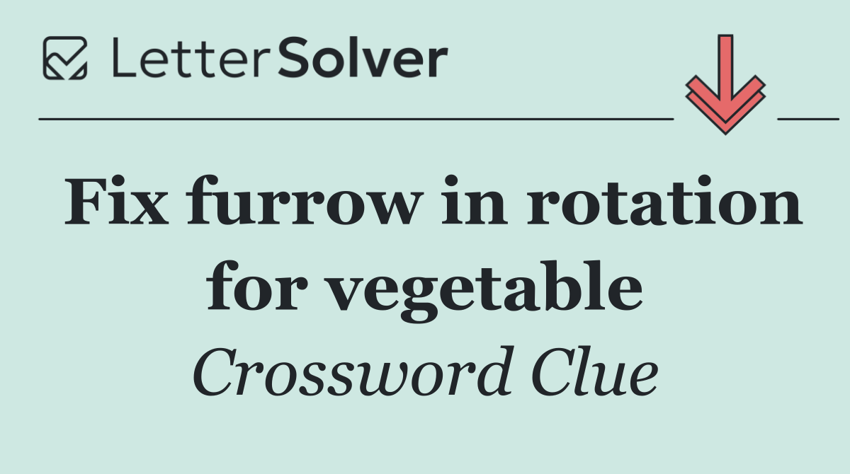 Fix furrow in rotation for vegetable