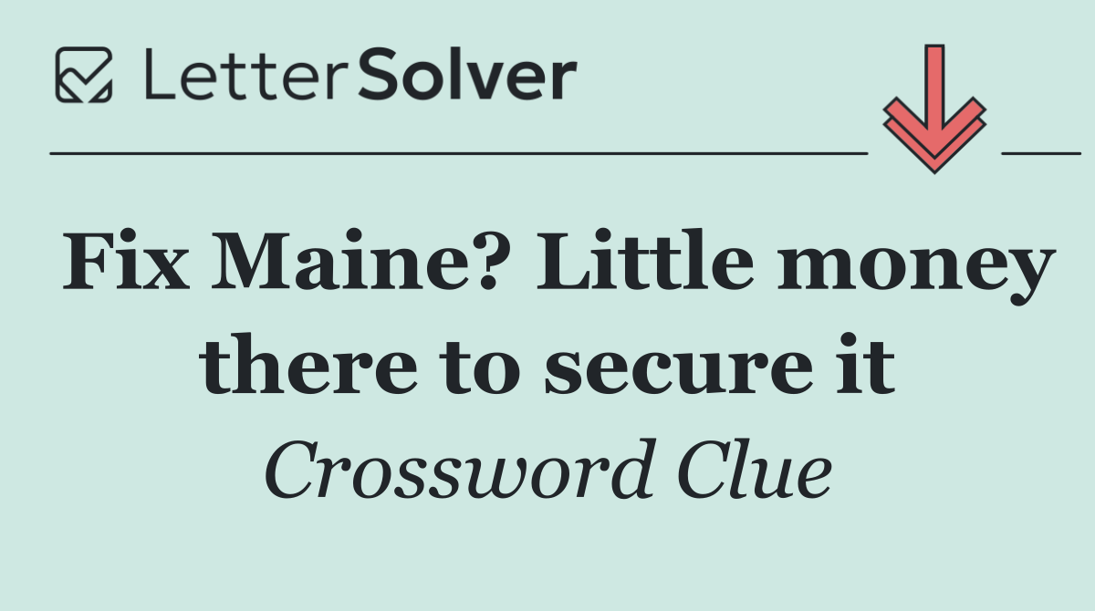 Fix Maine? Little money there to secure it