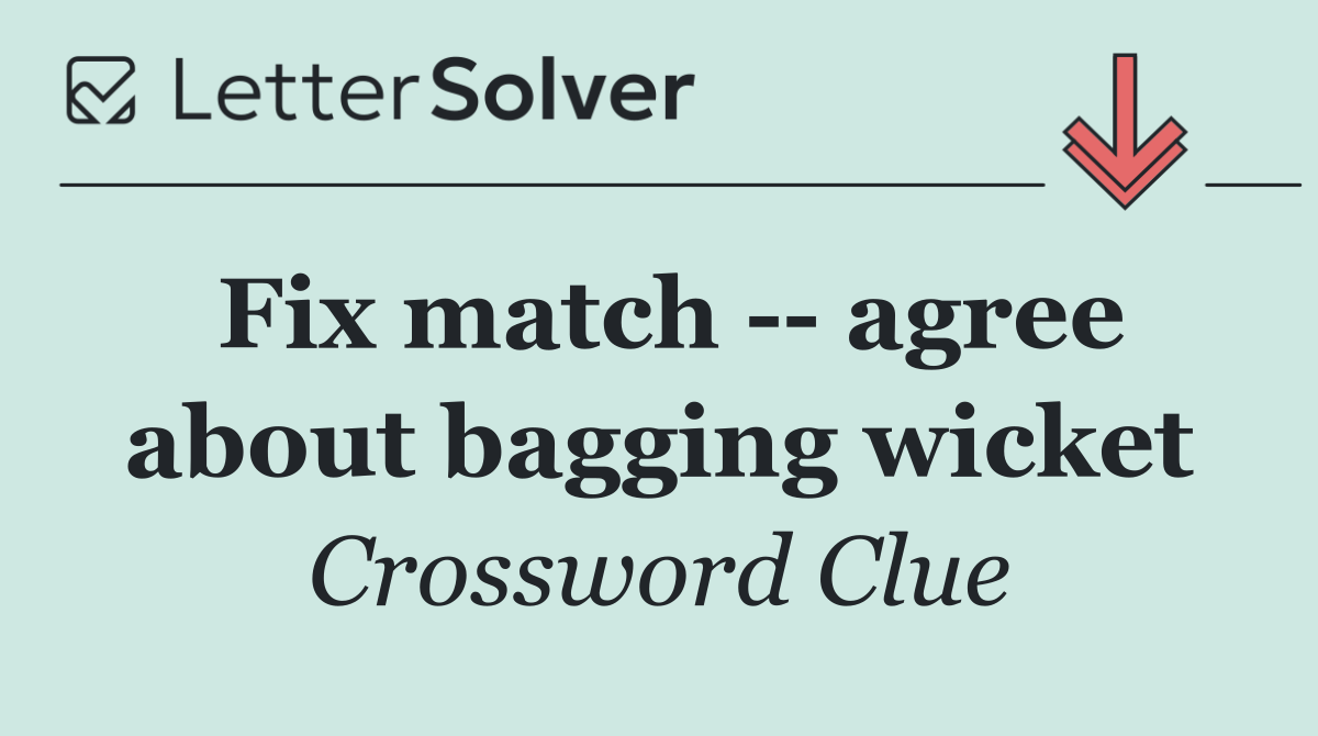 Fix match    agree about bagging wicket