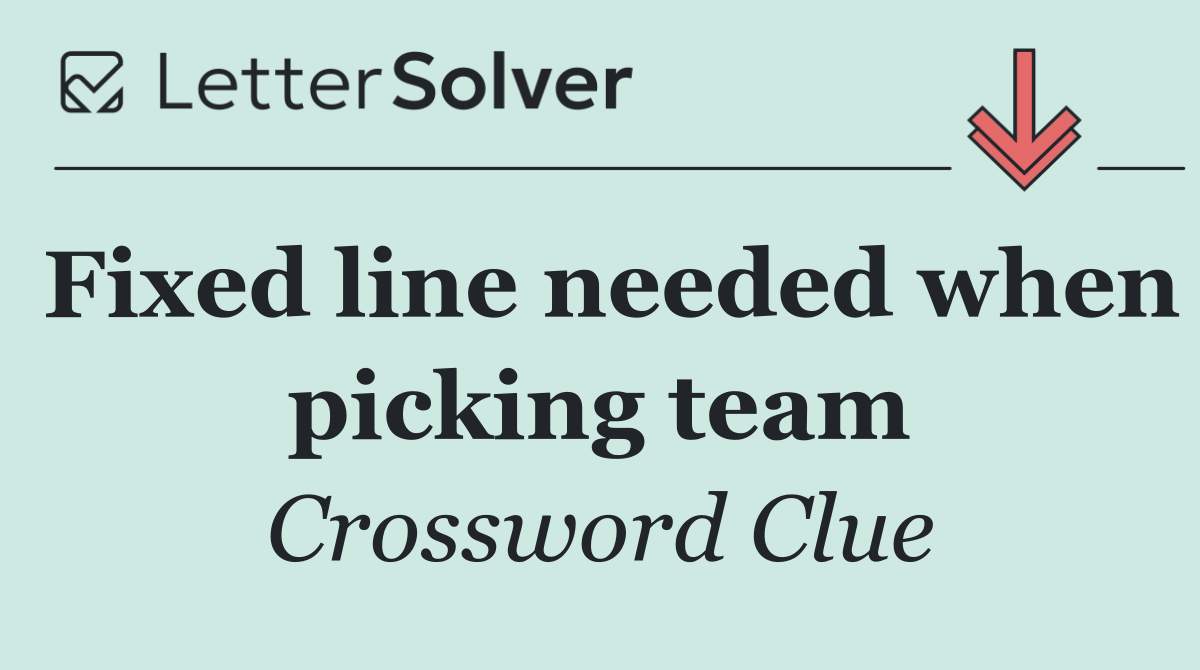 Fixed line needed when picking team