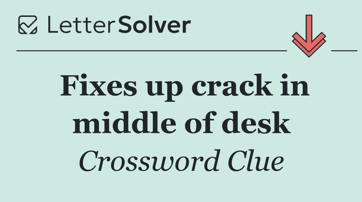 Fixes up crack in middle of desk