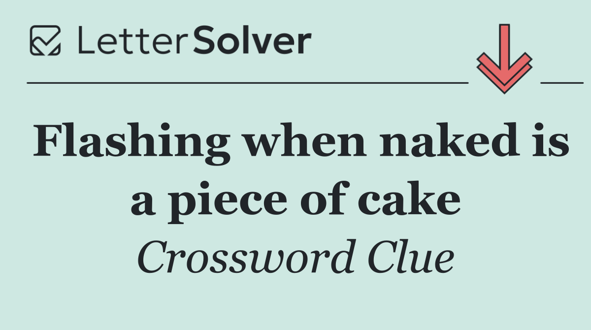 Flashing when naked is a piece of cake