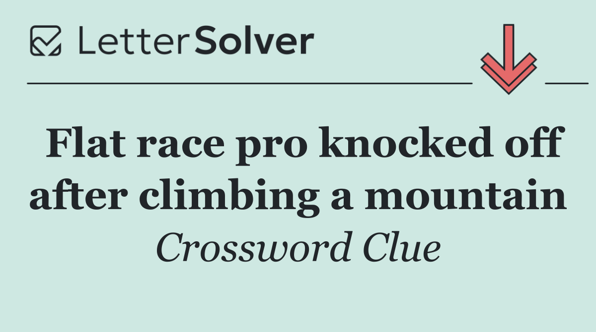 Flat race pro knocked off after climbing a mountain