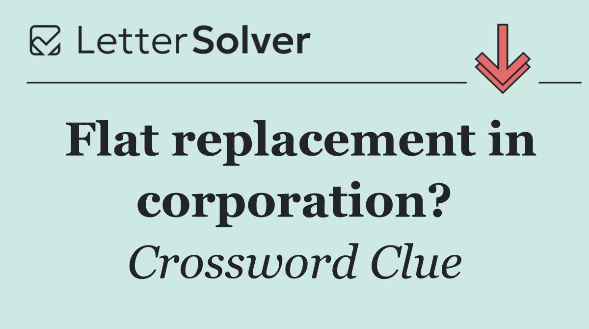 Flat replacement in corporation?