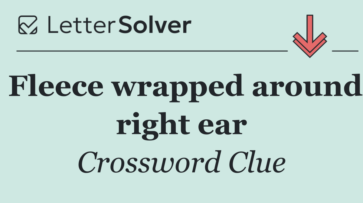 Fleece wrapped around right ear