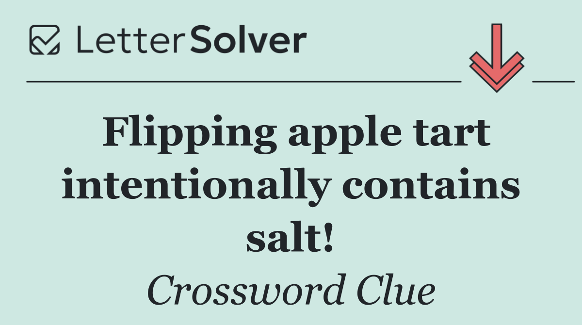Flipping apple tart intentionally contains salt!