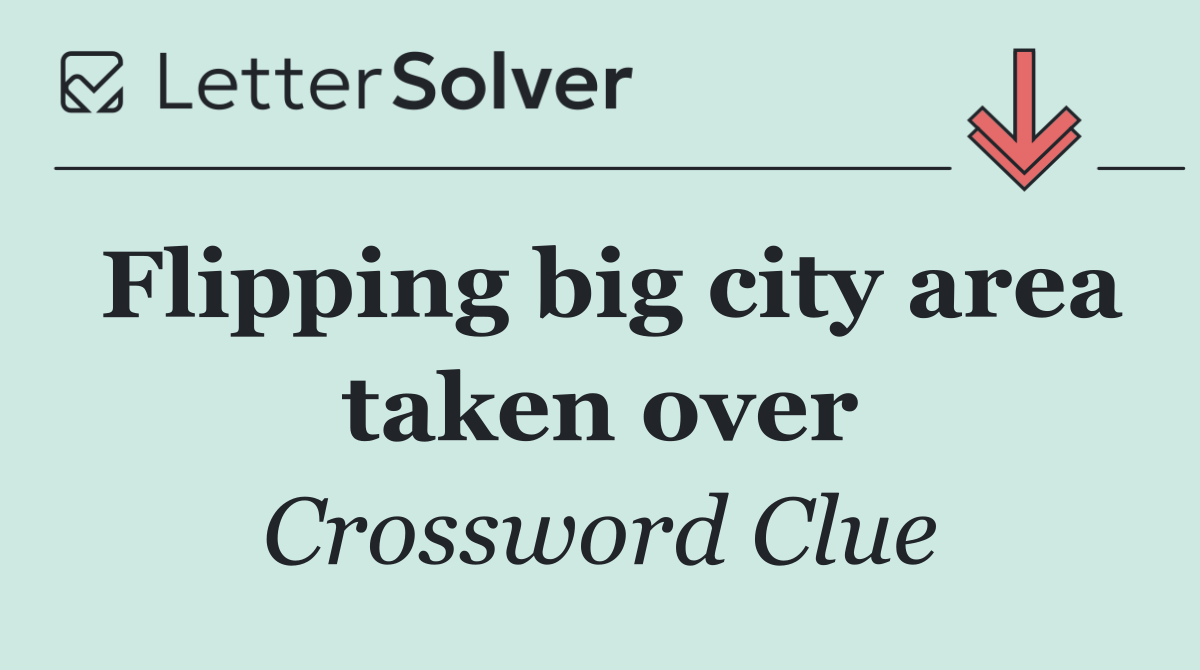 Flipping big city area taken over