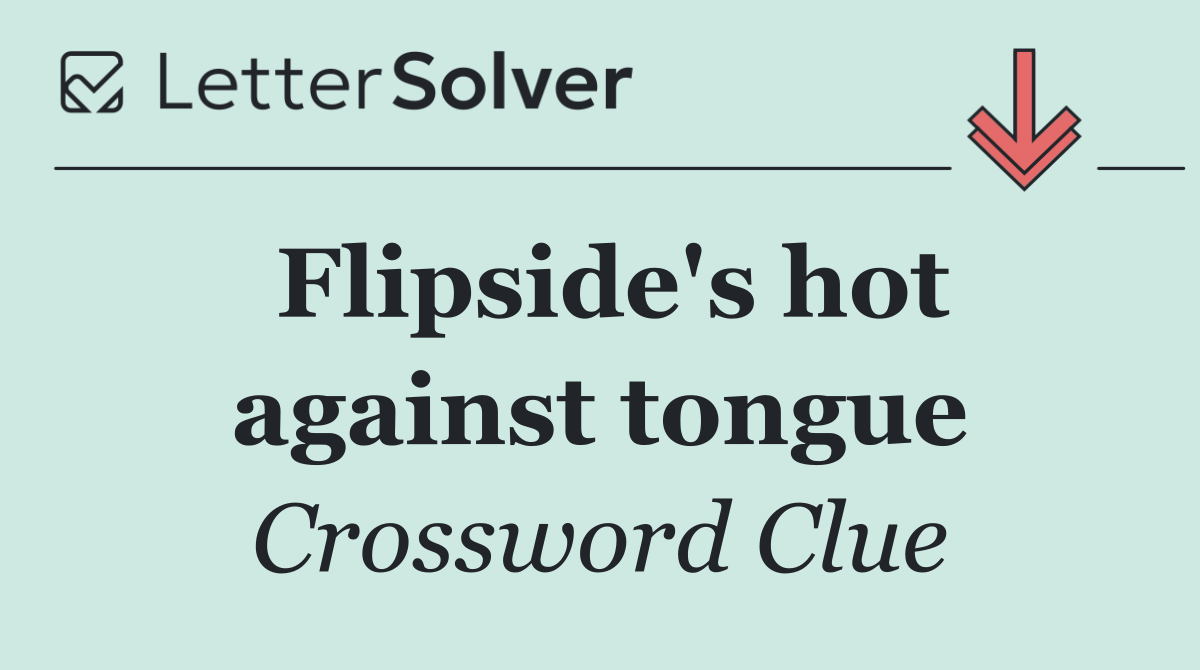 Flipside's hot against tongue