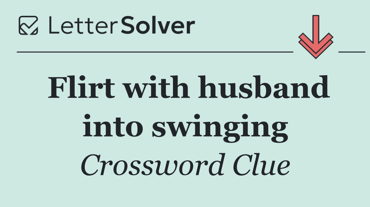 Flirt with husband into swinging