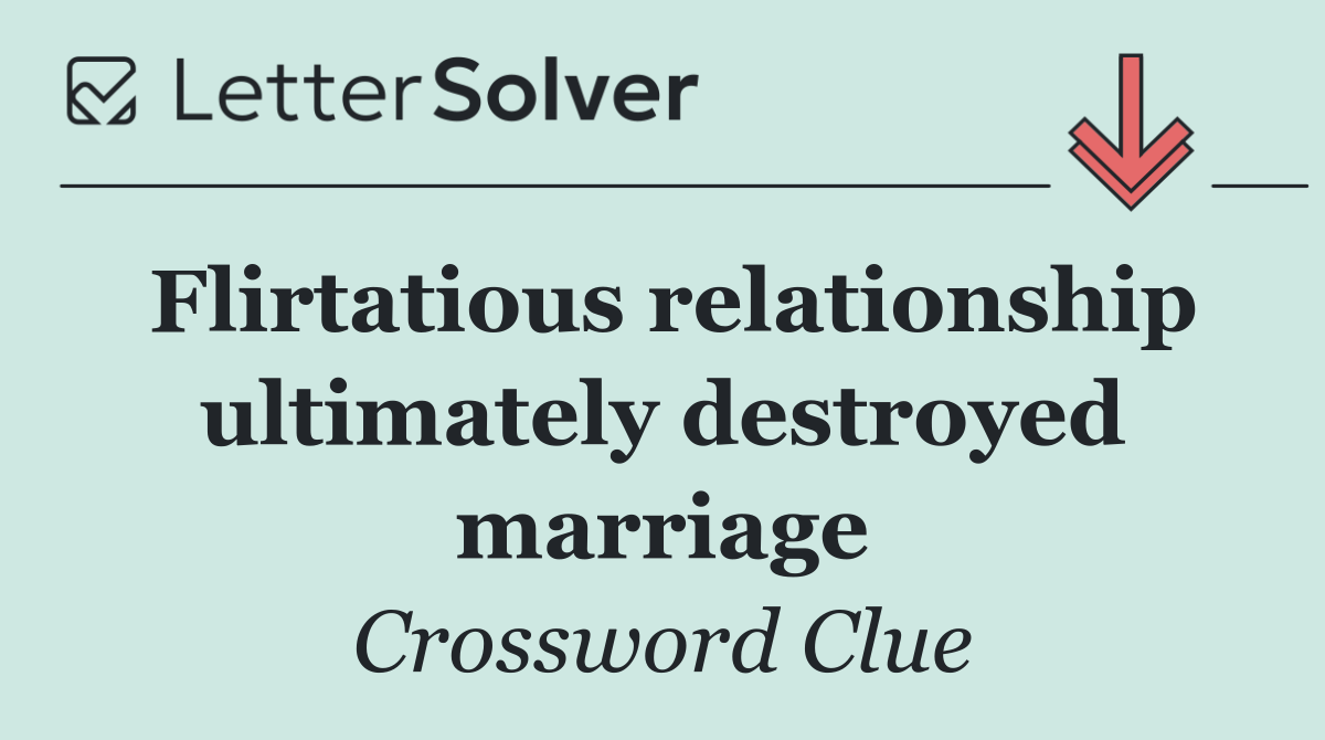Flirtatious relationship ultimately destroyed marriage