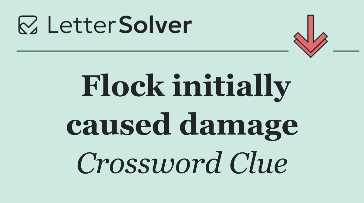 Flock initially caused damage