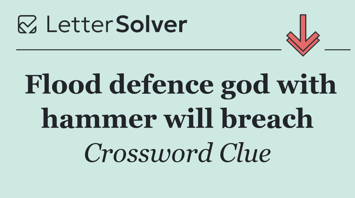 Flood defence god with hammer will breach