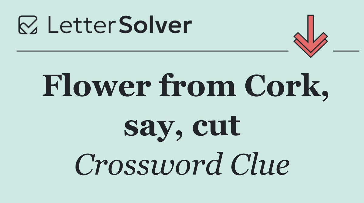 Flower from Cork, say, cut