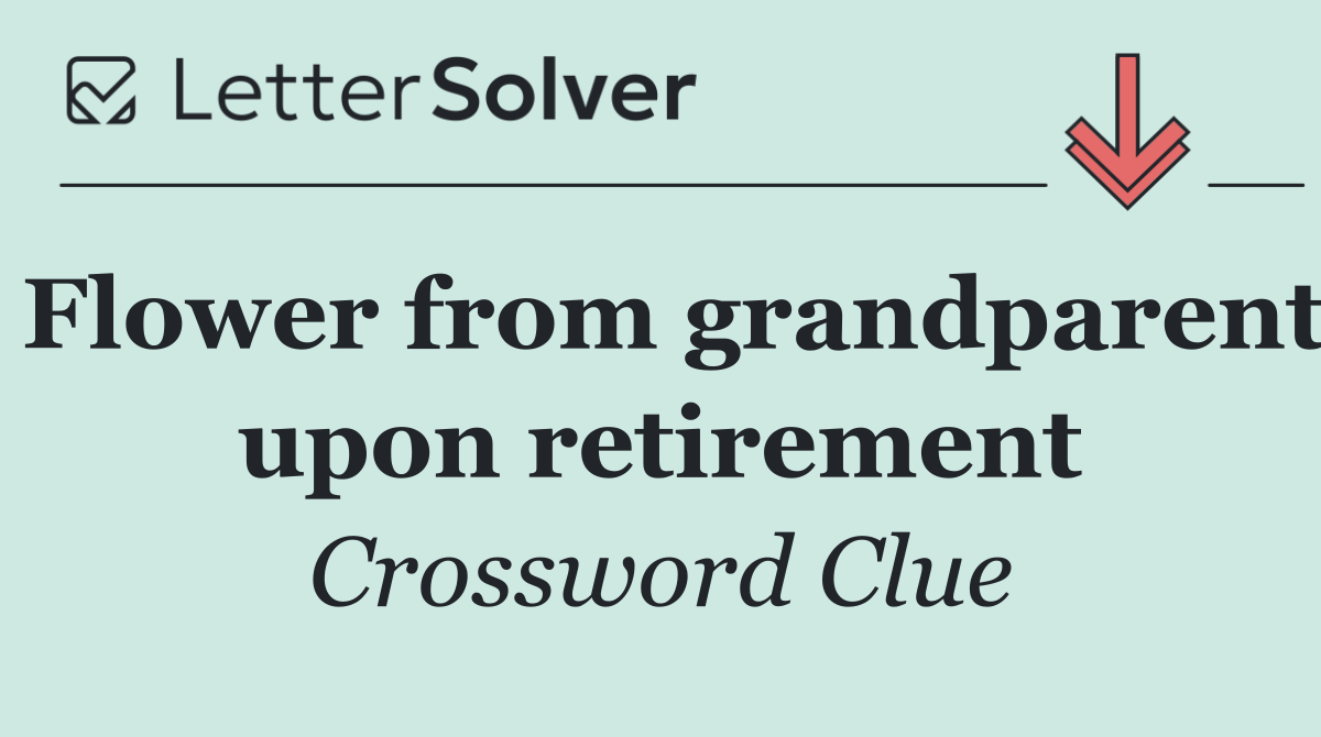 Flower from grandparent upon retirement