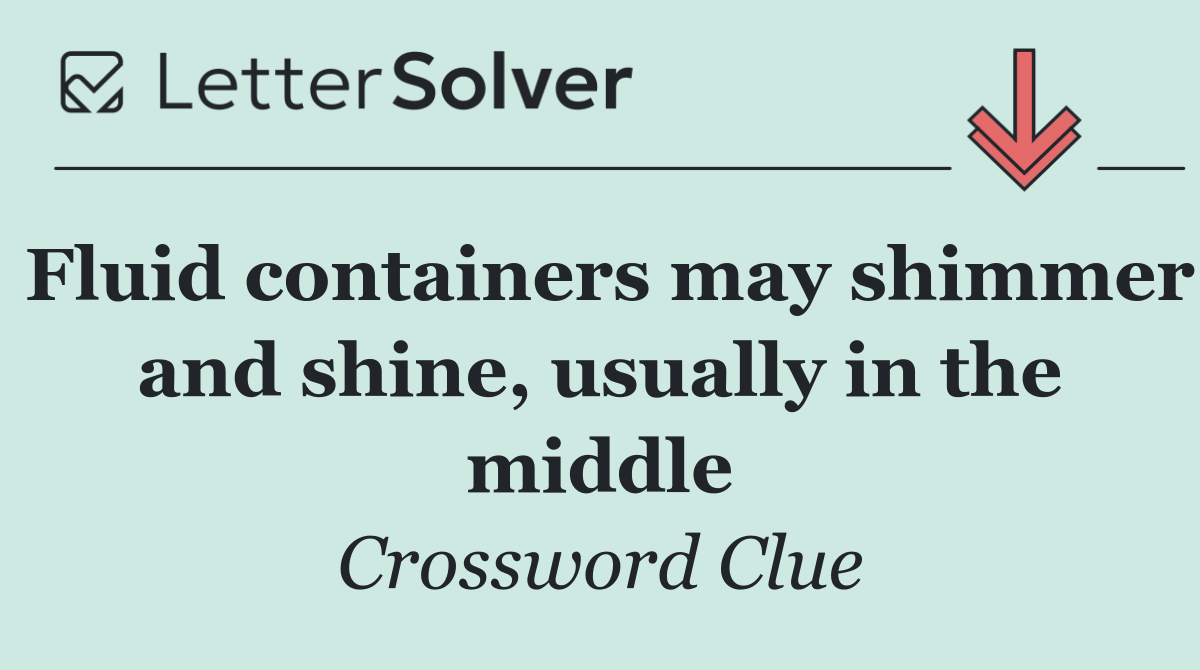 Fluid containers may shimmer and shine, usually in the middle