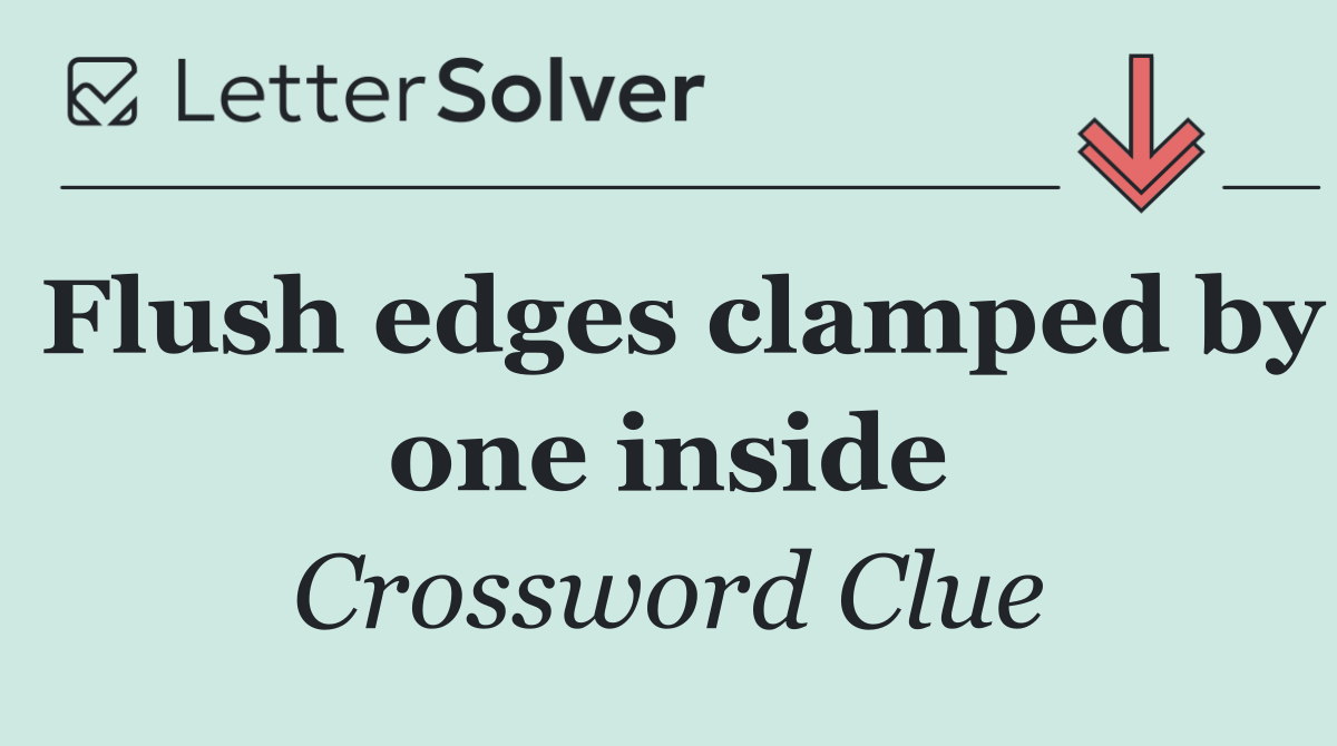 Flush edges clamped by one inside