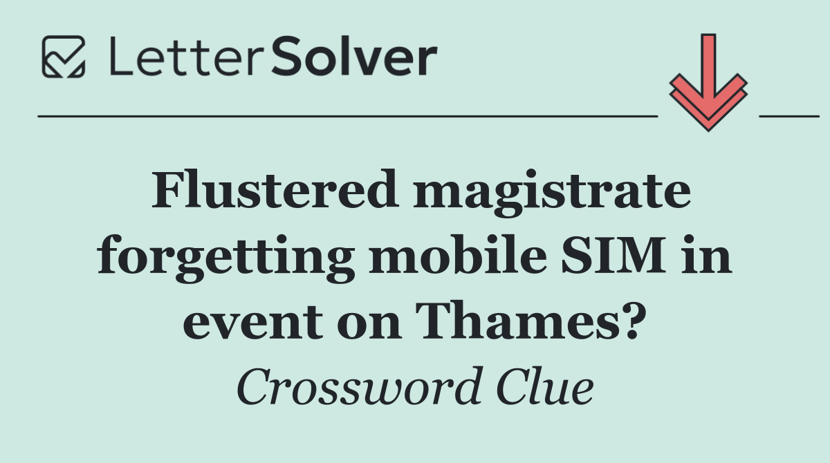 Flustered magistrate forgetting mobile SIM in event on Thames?