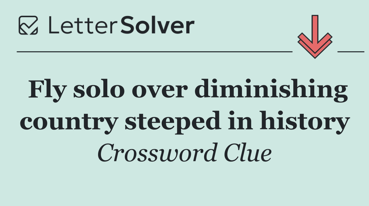 Fly solo over diminishing country steeped in history