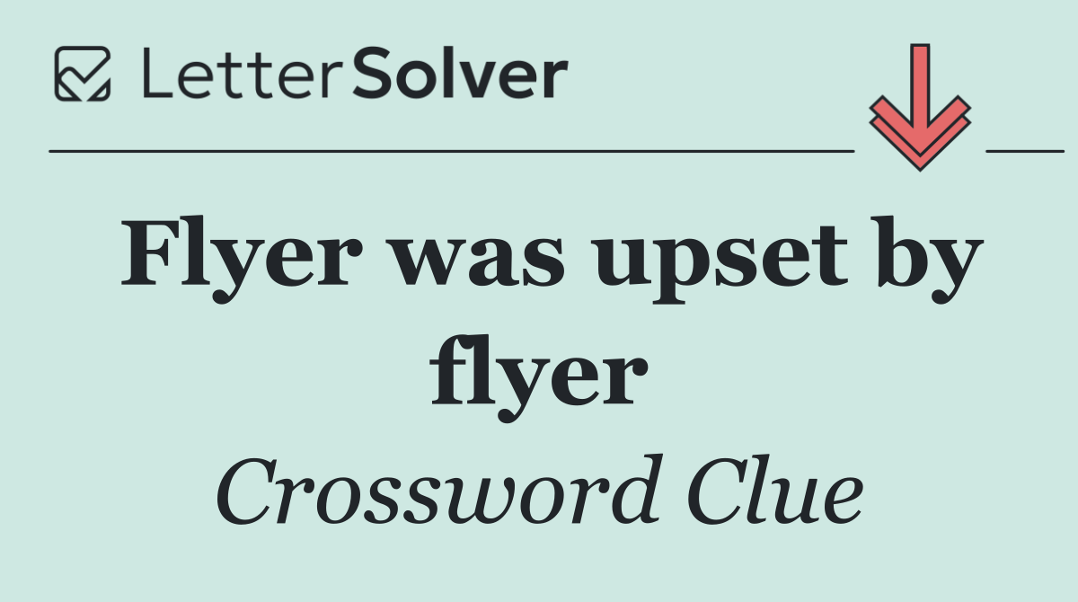 Flyer was upset by flyer