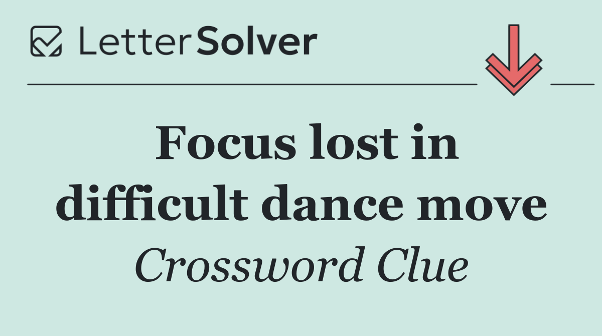 Focus lost in difficult dance move