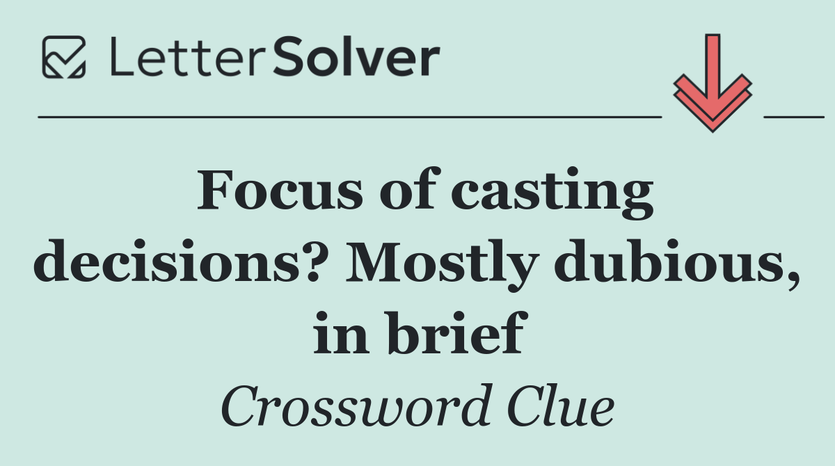 Focus of casting decisions? Mostly dubious, in brief