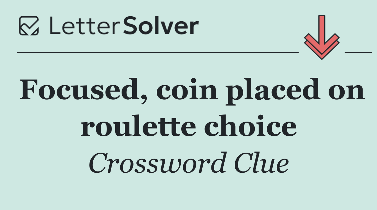 Focused, coin placed on roulette choice