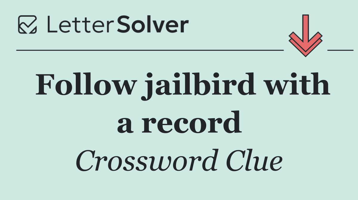 Follow jailbird with a record