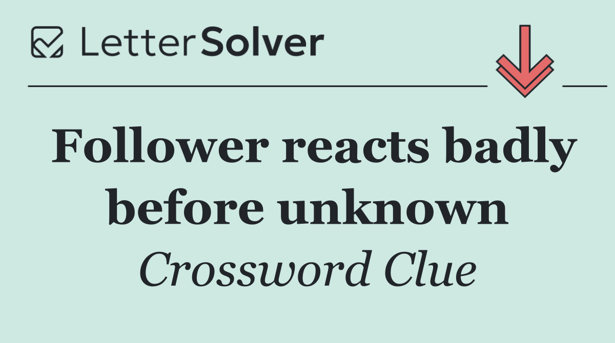 Follower reacts badly before unknown
