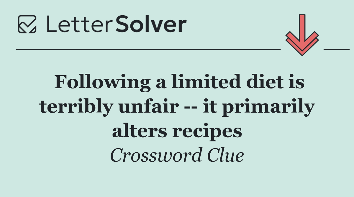Following a limited diet is terribly unfair    it primarily alters recipes