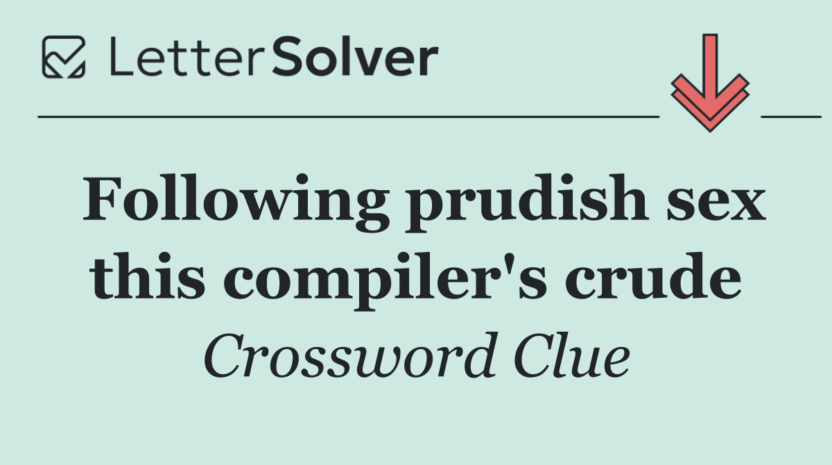 Following prudish sex this compiler's crude