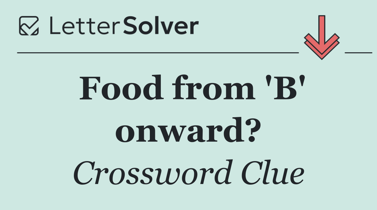 Food from 'B' onward?