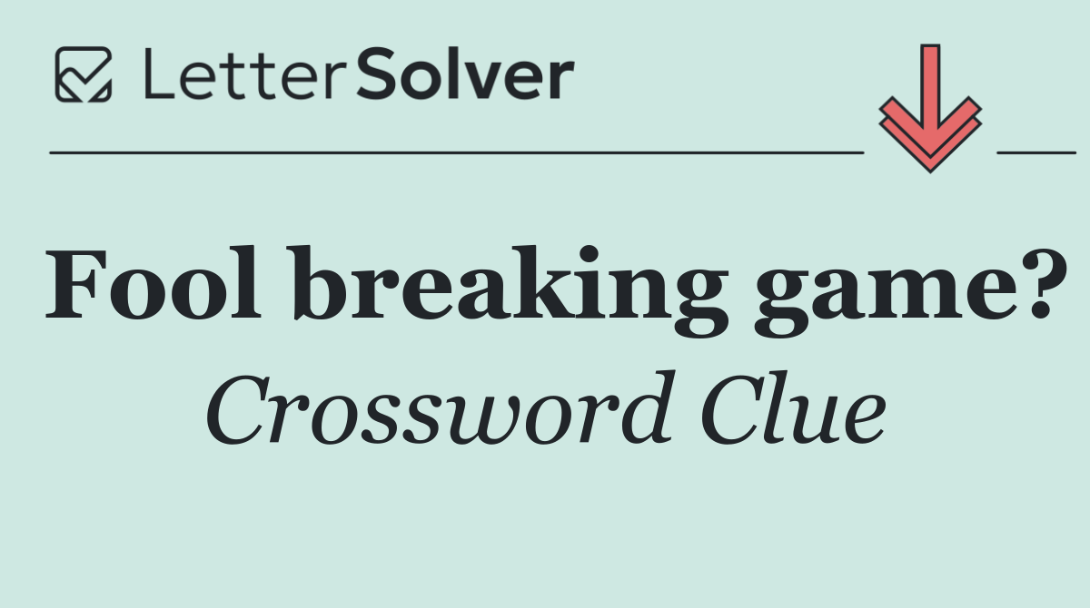 Fool breaking game?