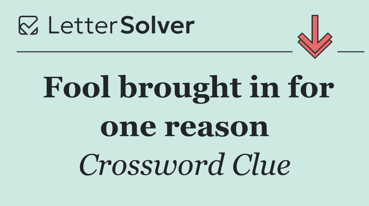 Fool brought in for one reason