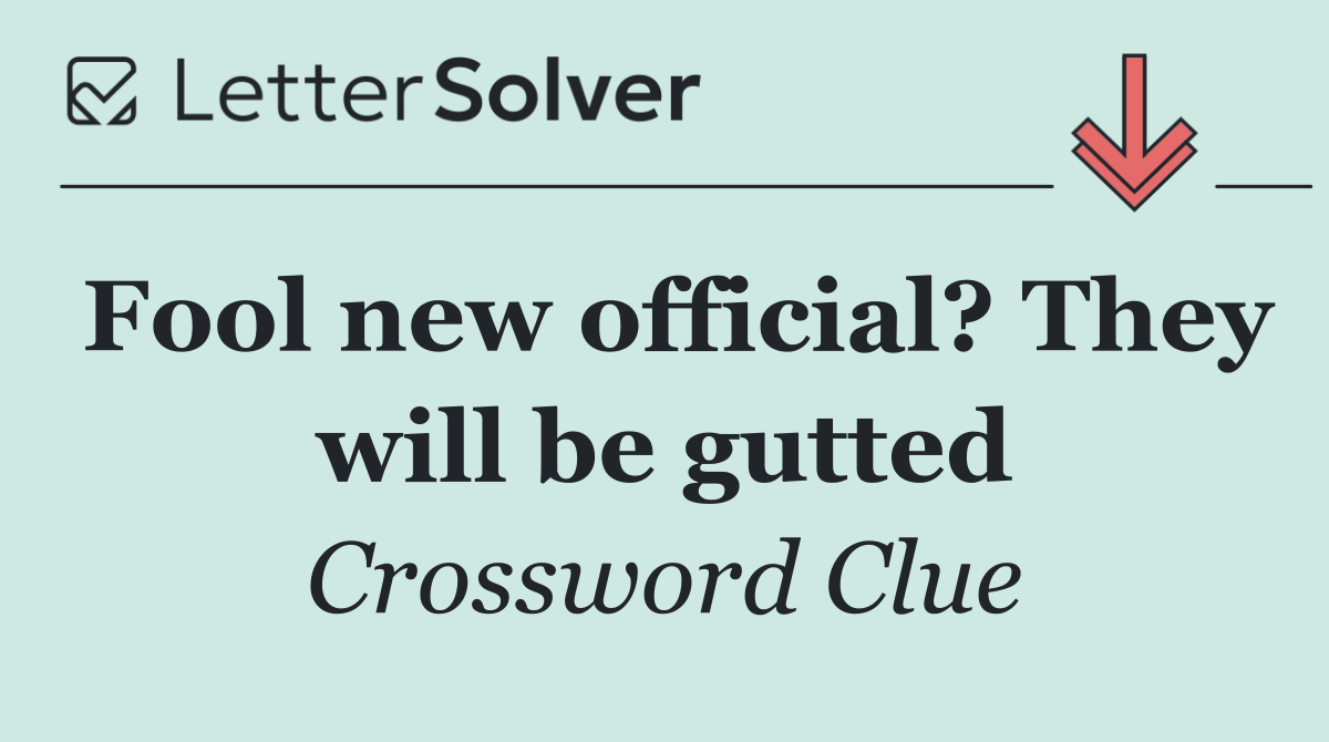 Fool new official? They will be gutted