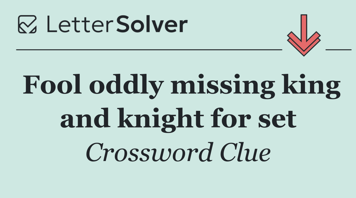 Fool oddly missing king and knight for set