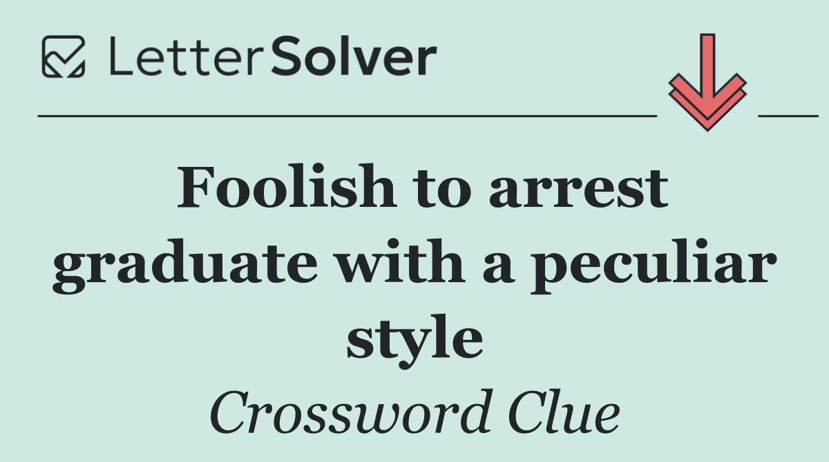 Foolish to arrest graduate with a peculiar style
