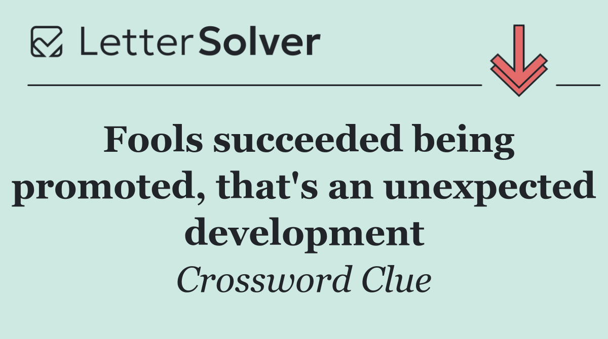 Fools succeeded being promoted, that's an unexpected development