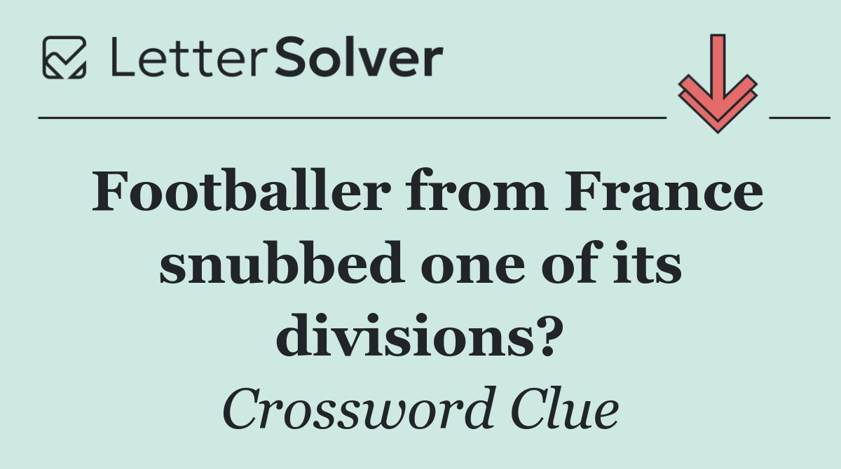 Footballer from France snubbed one of its divisions?
