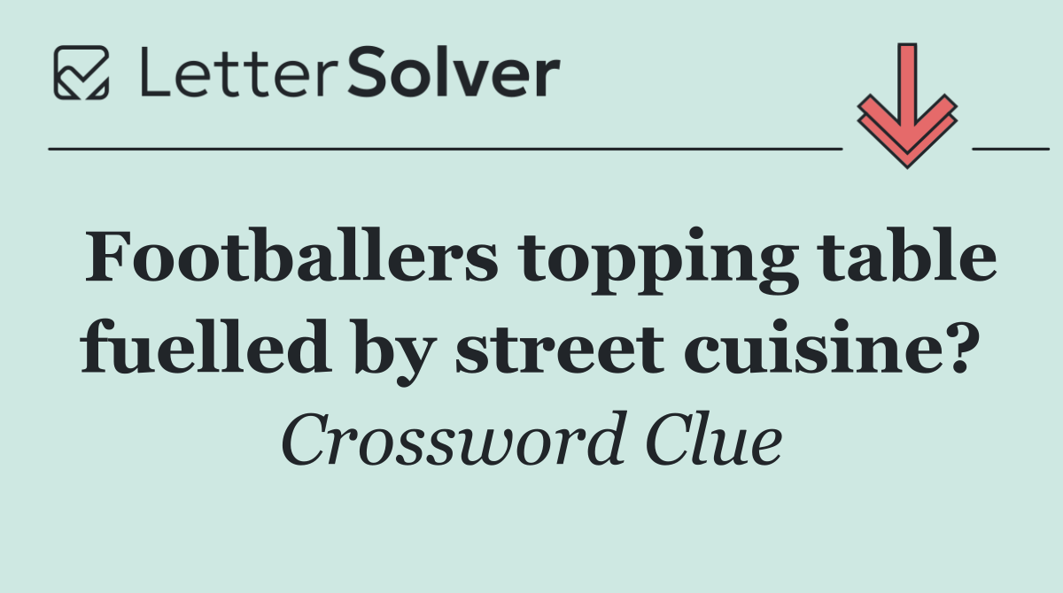 Footballers topping table fuelled by street cuisine?