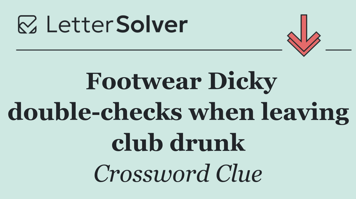Footwear Dicky double checks when leaving club drunk