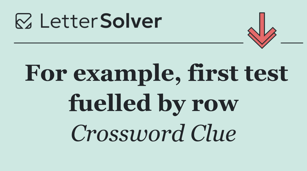 For example, first test fuelled by row