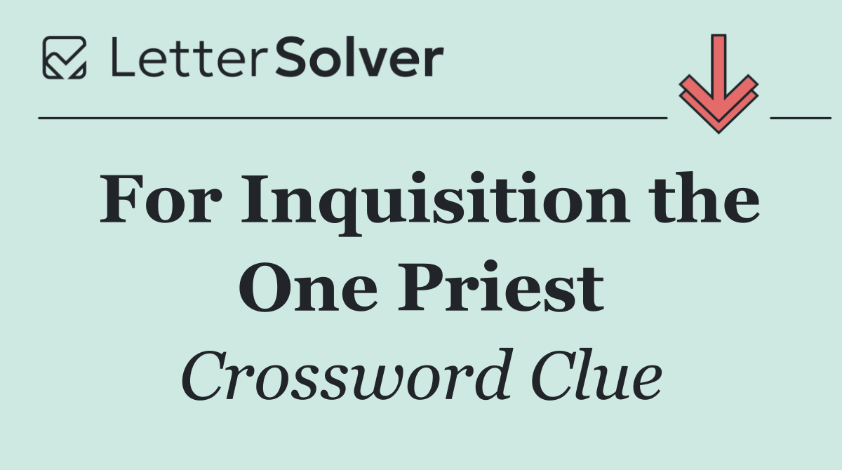 For Inquisition the One Priest