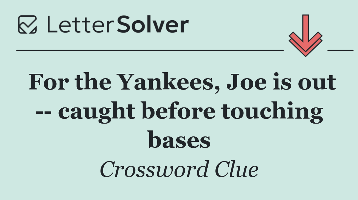 For the Yankees, Joe is out    caught before touching bases