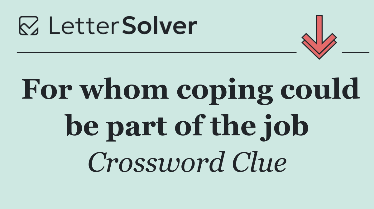 For whom coping could be part of the job