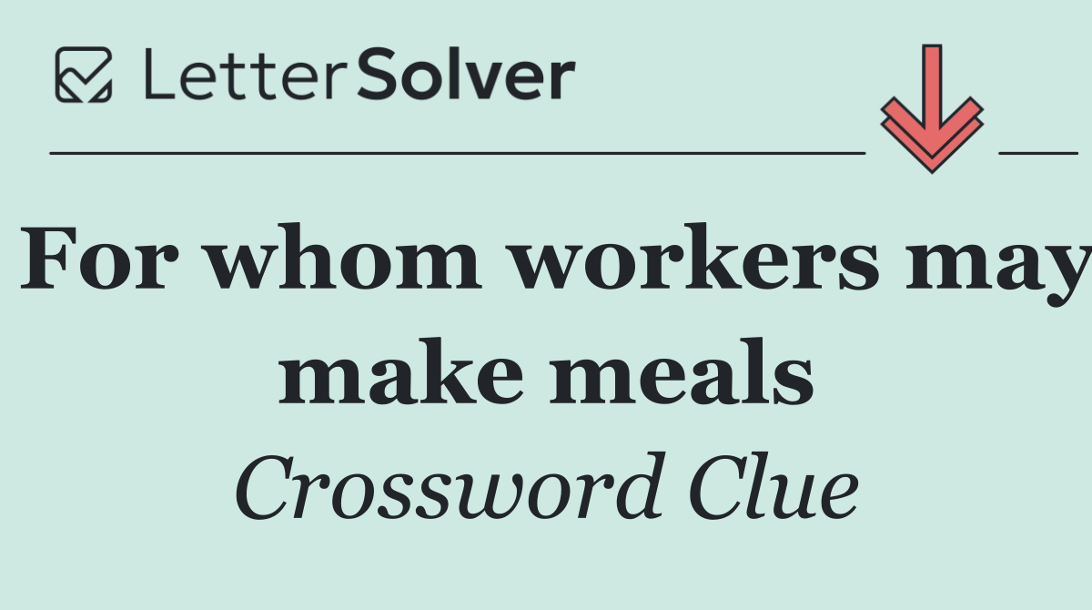 For whom workers may make meals