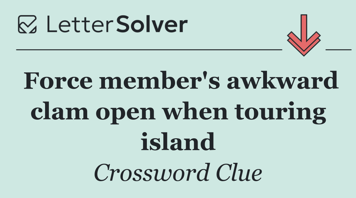 Force member's awkward clam open when touring island